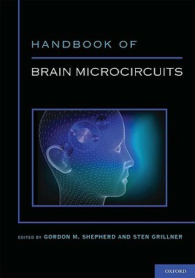 Handbook of Brain Microcircuits by Sten Grillner, Gordon Shepherd