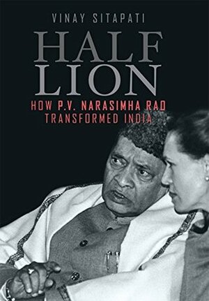 Half - Lion: How P.V. Narasimha Rao Transformed India by Vinay Sitapati