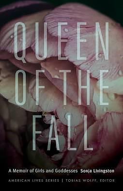 Queen of the Fall: A Memoir of Girls and Goddesses by Sonja Livingston