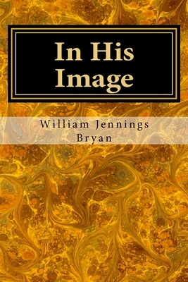 In His Image by William Jennings Bryan
