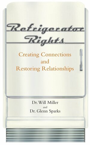 Refrigerator Rights: Creating Connections and Restoring Relationships - new preface by Glenn Grayson Sparks, Will Miller