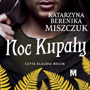 Noc Kupały by Katarzyna Berenika Miszczuk