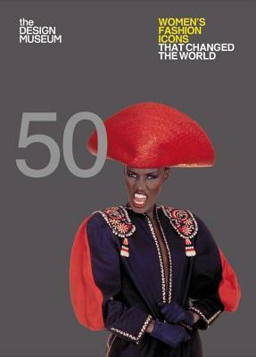 Fifty Women's Fashion Icons that Changed the World by Lauren Cochrane