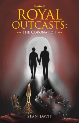 Royal Outcasts: the Coronation by Sean Davis