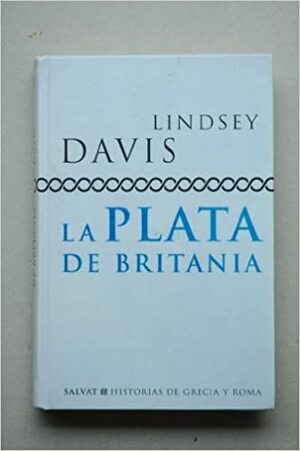 La plata de Britania by Lindsey Davis