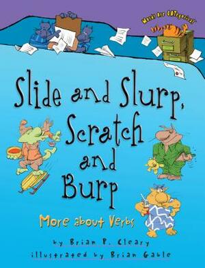 Slide and Slurp, Scratch and Burp: More about Verbs by Brian P. Cleary