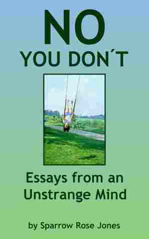 No You Don't: Essays from an Unstrange Mind by Maxfield Sparrow, Sparrow Rose Jones