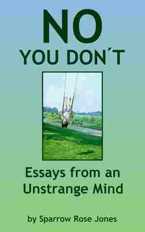 No You Don't: Essays from an Unstrange Mind by Sparrow Rose Jones, Maxfield Sparrow