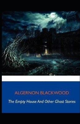 The Empty House and Other Ghost Stories Illustrated by Algernon Blackwood