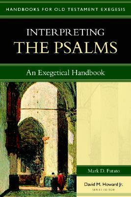 Interpreting the Psalms: An Exegetical Handbook by Mark D. Futato