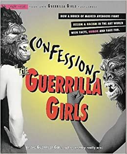 Confessions of the Guerrilla Girls by Guerrilla Girls