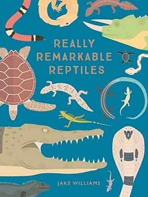 Really Remarkable Reptiles by Jake Williams