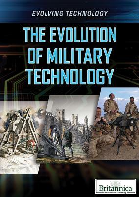 The Evolution of Military Technology by Linda R. Baker, Gina Hagler