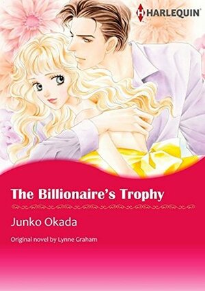 The Billionaire's Trophy by Junko Okada, Lynne Graham