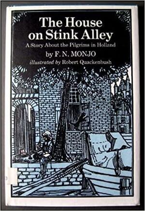 The House On Stink Alley: A Story About The Pilgrims In Holland by Robert M. Quackenbush, F.N. Monjo