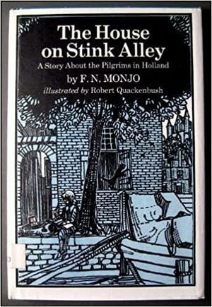The House On Stink Alley: A Story About The Pilgrims In Holland by Robert M. Quackenbush, F.N. Monjo