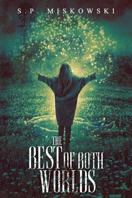 The Best of Both Worlds by S.P. Miskowski