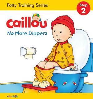 Caillou, No More Diapers: Step 2: Potty Training Series by Christine L'Heureux