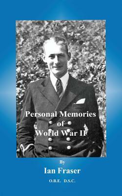 Personal Memories of World War II by Ian Fraser