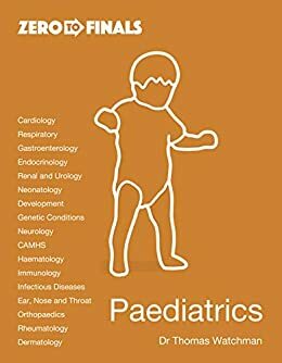 Zero to Finals Paediatrics by Thomas Watchman