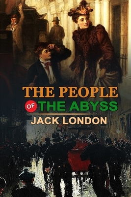 The People of the Abyss Jack London: Classic Edition Annotated Illustrations: Classic Edition Annotated Illustrations by Jack London