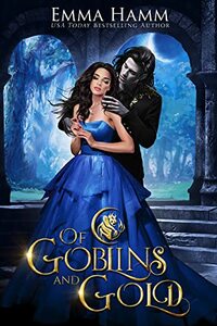 Of Goblins and Gold by Emma Hamm