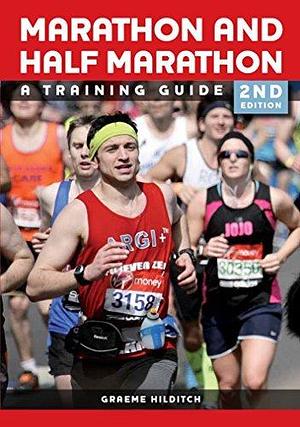 Marathon and Half Marathon: A Training Guide by Graeme Hilditch, Graeme Hilditch