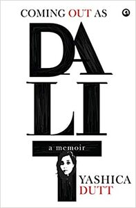 Coming Out as Dalit: A Memoir by Yashica Dutt