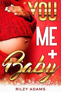 You, Me + Baby by Rilzy Adams