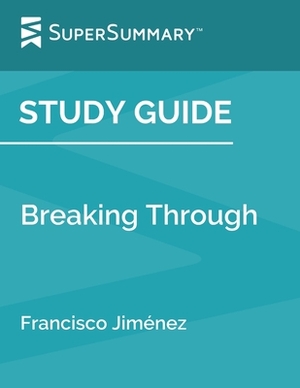 Study Guide: Breaking Through by Francisco Jimenez (SuperSummary) by SuperSummary