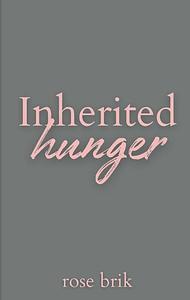 Inherited Hunger by Rose Brik