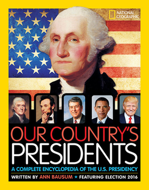 Our Country's Presidents: A Complete Encyclopedia of the U.S. Presidency by Ann Bausum