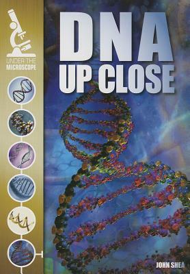 DNA Up Close by John M. Shea