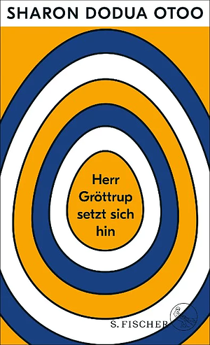 Herr Gröttrup setzt sich hin: Drei Texte by Sharon Dodua Otoo