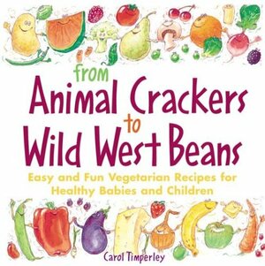 From Animal Crackers to Wild West Beans by Carol Timperley