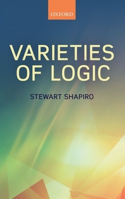 Varieties of Logic by Stewart Shapiro