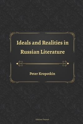 Ideals and Realities in Russian Literature by Peter Kropotkin