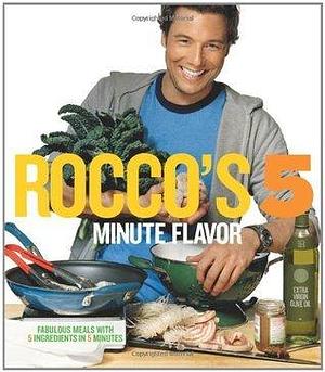 Rocco's Five Minute Flavor: Fabulous Meals with 5 Ingredients in 5 Minutes by Kris Kurek, Rocco DiSpirito, Rocco DiSpirito