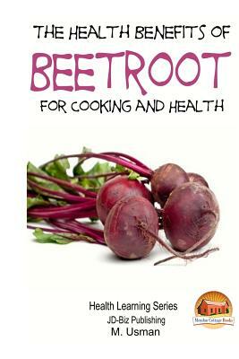 Health Benefits of Beetroot by M. Usman, John Davidson