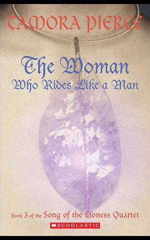 The Woman Who Rides Like A Man by Tamora Pierce