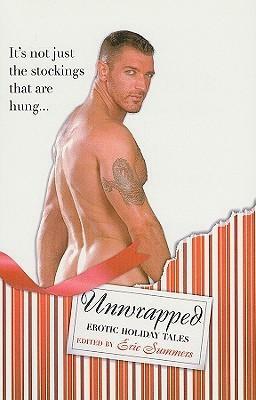 Unwrapped: Erotic Holiday Tales by Eric Summers, Rob Rosen, Milton Stern, David C. Muller, Derrick Della Giorgia, R.W. Clinger, Logan Zachary, Jay Starre, Ryan Field, Wayne Mansfield, Cliff Morton and Aiden Kell, Pepper Espinoza, Christopher Pierce, Stephen Osborne