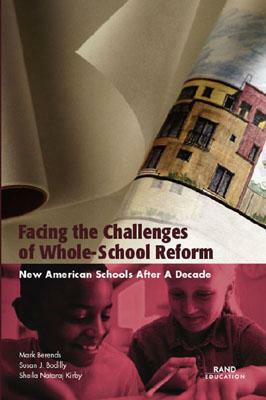 Facing the Challenges of Whole-School Reform: New American Schools After a Decade (2002) by Susan J. Bodilly, Sheila Nataraj Kirby, Mark Berends