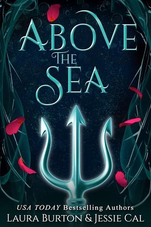 Above the Sea by Laura Burton, Jessie Cal