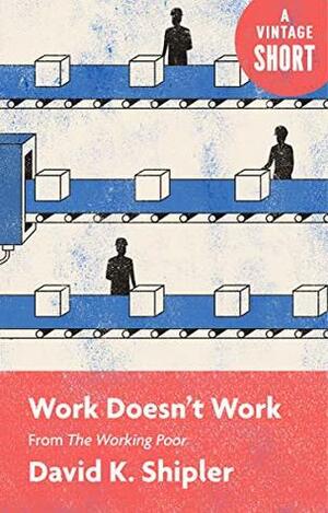 Work Doesn't Work: From The Working Poor by David K. Shipler