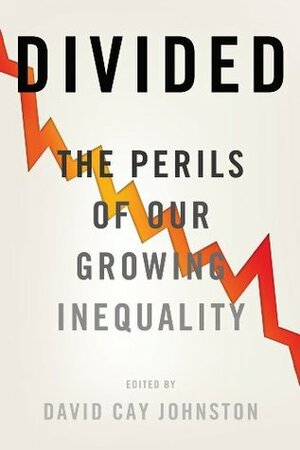 Divided: The Perils of Our Growing Inequality by David Cay Johnston
