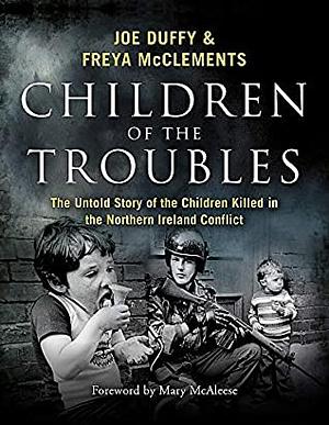 Children of the Troubles by Joe Duffy, Freya McClements