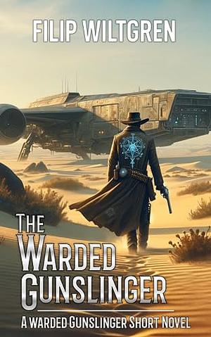 The Warded Gunslinger by Filip Wiltgren