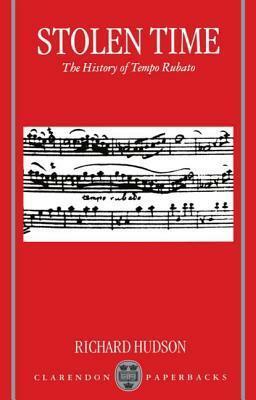 Stolen Time: The History of Tempo Rubato by Richard Hudson
