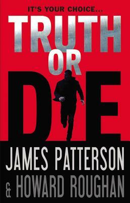 Truth or Die by Howard Roughan, James Patterson