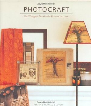 Photocraft: Cool Things to Do with the Pictures You Love by Laurie Frankel, Caroline Herter, Laura Lovett